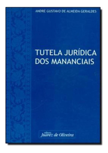 Tutela Juridica Dos Mananciais, De Andre Gustavo De As. Editora Juarez De Oliveira, Edição 1