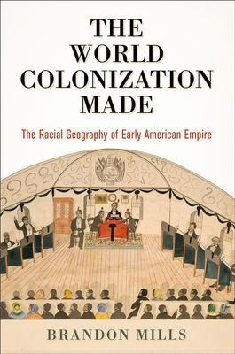 The World Colonization Made : The Racial Geography Of Ear...