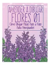 Comprar Libro: Aprende A Dibujar Flores 01: Cómo Dibujar Rosas Paso