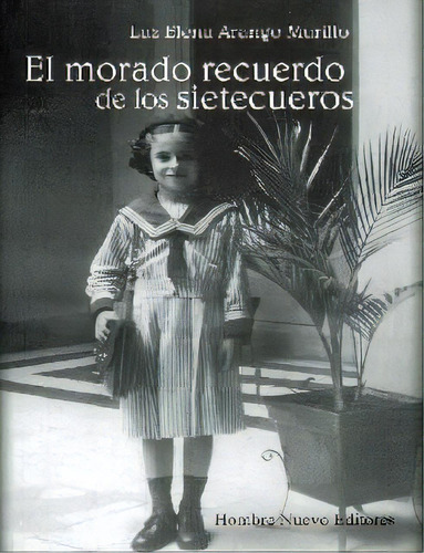 El Morado Recuerdo De Los Sietecueros, De Luz Elena Arango Murillo. Serie 9588783048, Vol. 1. Editorial Hombre Nuevo Editores, Tapa Blanda, Edición 2012 En Español, 2012