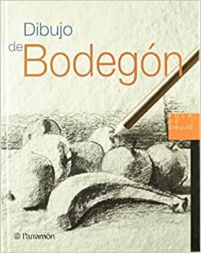 Dibujo De Bodegon, De Maria Fernanda Canal. Editorial Parramon, Tapa Tapa Dura, Edición 1.0