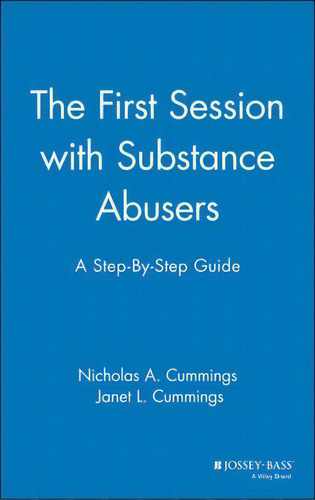 The First Session With Substance Abusers, De Nicholas A. Cummings. Editorial John Wiley Sons Inc, Tapa Dura En Inglés