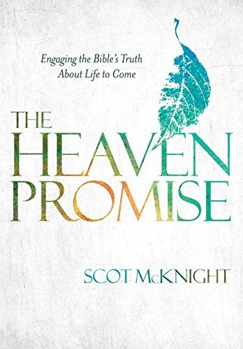 The Heaven Promise Engaging The Bibles Truth About Life To C