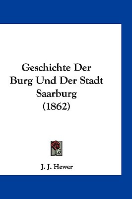 Libro Geschichte Der Burg Und Der Stadt Saarburg (1862) -...