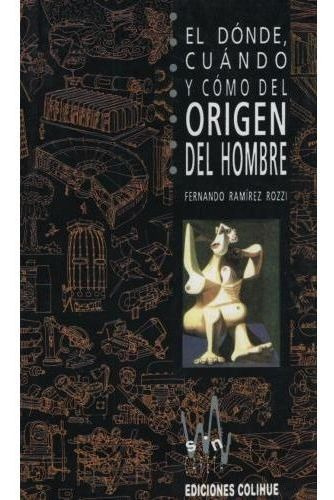 Donde,cuando,como Del Origen Del Hombre,el, De Ramirez Rozzi Fernando. Editorial Colihue En Español