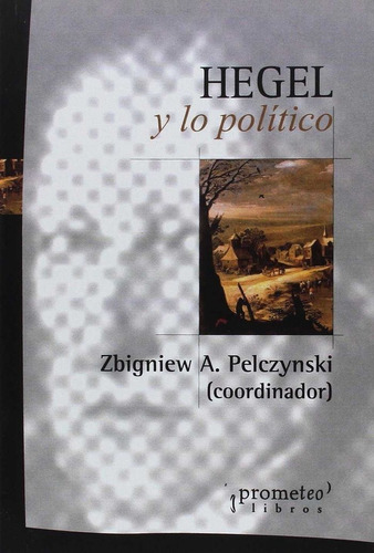 Hegel Y Lo Político - Pelczynski, Zbigniew A