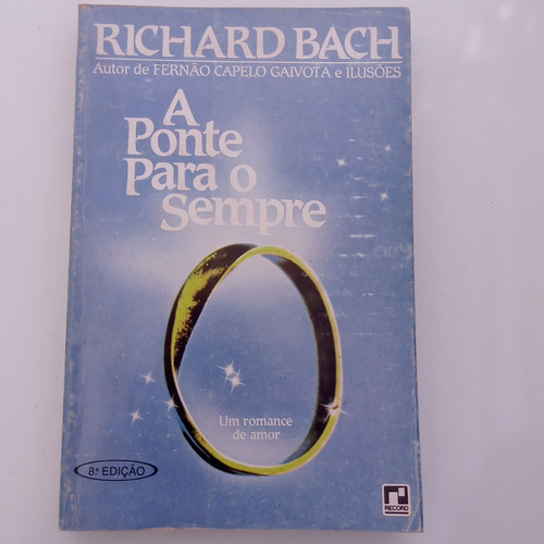 Livro A Ponte Para O Sempre - Richard Bach