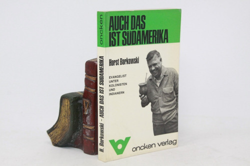 Horst Burkowski - Auch Das Ist Sudamerika - Libro En Alemán