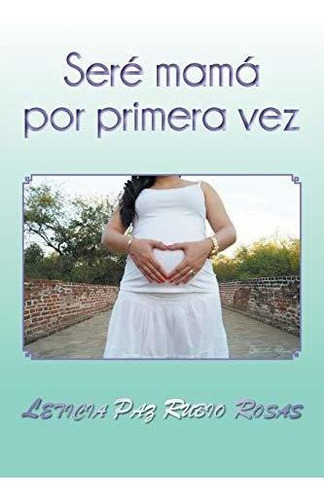 Libro : Sere Mama Por Primera Vez - Rosas, Leticia Paz ...