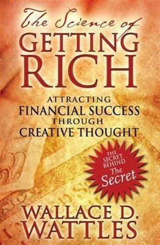 The Science Of Getting Rich - Wallace D. Wattles