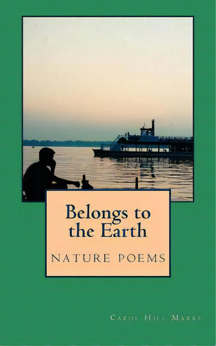 Belongs To The Earth: Nature Poems, De Marks, Carol Hill. Editorial Createspace, Tapa Blanda En Inglés