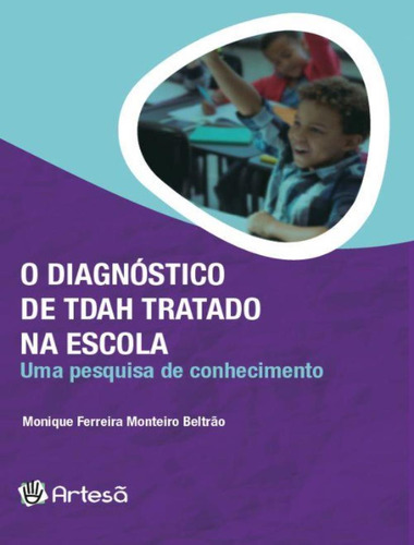 O Diagnóstico De Tdah Tratado Na Escola - Uma Pesquisa De 