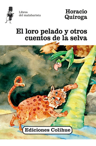 El Loro Pelado Y Otros Cuentos De La Selva - Horacio Quiroga