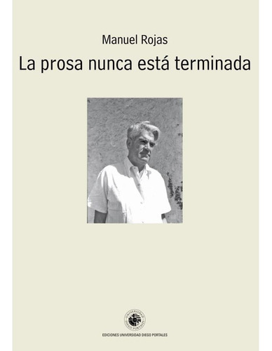 La Prosa Nunca Está Terminada: No Aplica, De Manuel Rojas. Serie No Aplica, Vol. No Aplica. Editorial Udp, Tapa Blanda, Edición No Aplica En Español