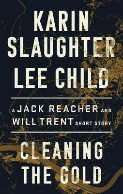 Cleaning The Gold : A Jack Reacher And Will Trent Short S...