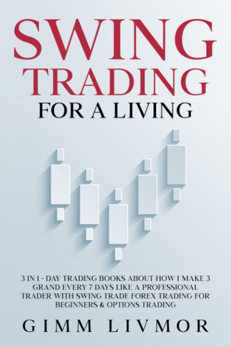 Swing Trading For A Living: 3 In 1 Day Trading Books About I