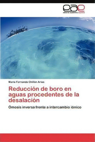 Reduccion De Boro En Aguas Procedentes De La Desalacion, De Chillon Arias Maria Fernanda. Eae Editorial Academia Espanola, Tapa Blanda En Español