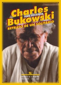 Charles Bukowski Retrato De Un Solitario - Juan Corredor