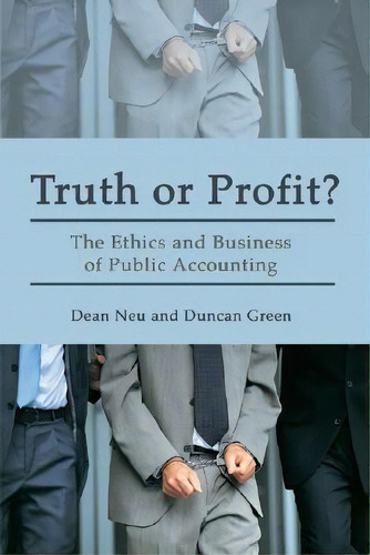 Truth Or Profit? : The Ethics And Business Of Public Accounting, De Dean Neu. Editorial Fernwood Publishing Co Ltd, Tapa Blanda En Inglés