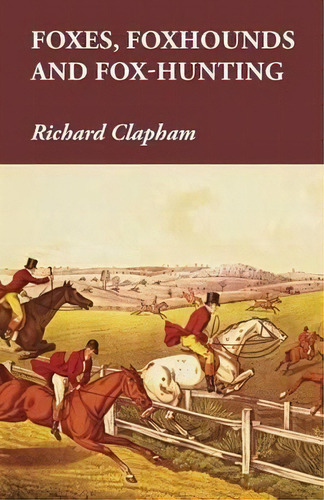 Foxes, Foxhounds And Fox-hunting, De Richard Clapham. Editorial Read Country Books, Tapa Blanda En Inglés