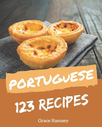 Libro: 123 Recetas Portuguesas: Creando Más Recuerdos En Tu