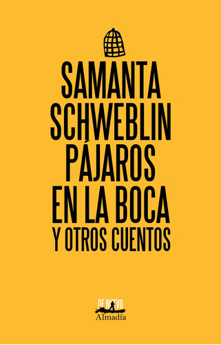 Pájaros en la boca y otros cuentos, de Schweblin, Samanta. Serie De nuevo Editorial Almadía, tapa blanda en español, 2021