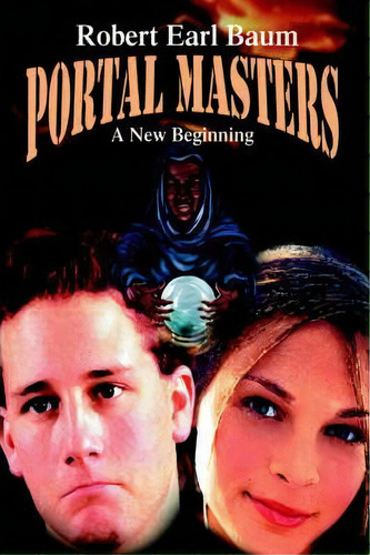 Portal Masters : A New Beginning, De Robert Earl Baum. Editorial Iuniverse, Tapa Dura En Inglés