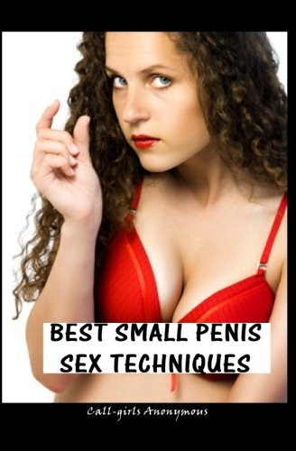 Best Small Penis Sex Techniques Callgirls Guide To Amazing S