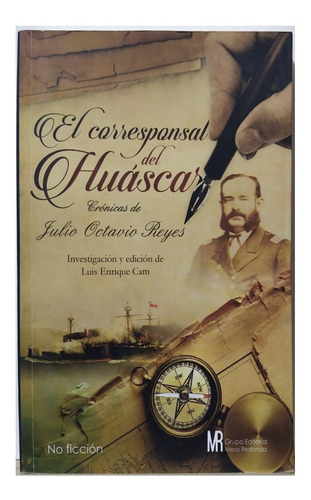 El Corresponsal Del Huascar Crónicas De Julio Octavio Reyes