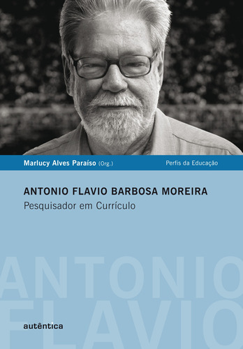 Antonio Flavio Barbosa Moreira - Pesquisador em Currículo, de  Paraíso, Marlucy Alves. Autêntica Editora Ltda., capa mole em português, 2010