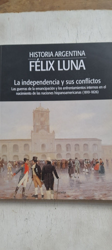 La Independencia Y Sus Conflictos De Félix Luna