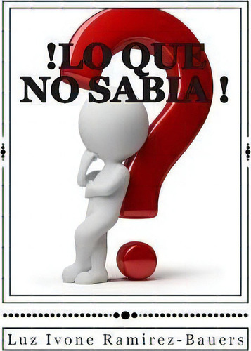 !lo Que No Sabia!, De Mrs Luz Ivone Ramirez-bauers. Editorial Createspace Independent Publishing Platform, Tapa Blanda En Español