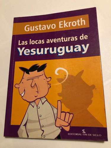 Libro Las Locas Aventuras De Yesuruguay - Gustavo Ekroth