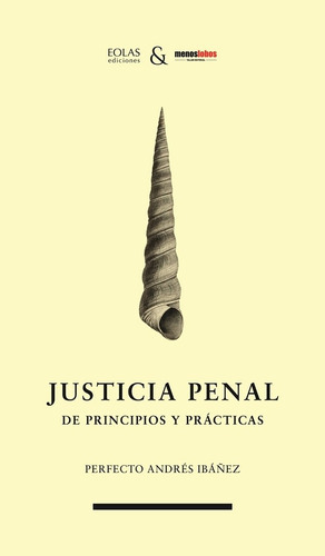 Justicia Penal. De Principios Y Prácticas, De Perfecto Andrés Ibáñez. Editorial Eolas Ediciones, Tapa Blanda En Español, 2022