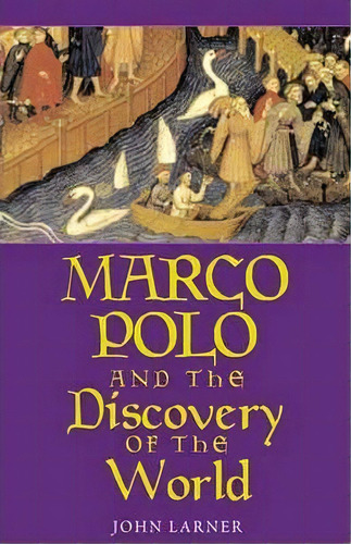 Marco Polo And The Discovery Of The World, De John Larner. Editorial Yale University Press, Tapa Dura En Inglés