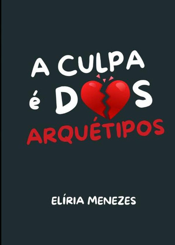 A Culpa É Dos Arquétipos, De Elíria Menezes