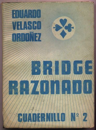 Bridge Razonado. Eduardo Velasco Ordoñez (cuadernillo Nº 2 )