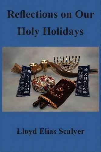 Reflections On Our Holy Holidays, De Lloyd Elias Scalyer. Editorial Lititz Institute Publishing Division, Tapa Blanda En Inglés