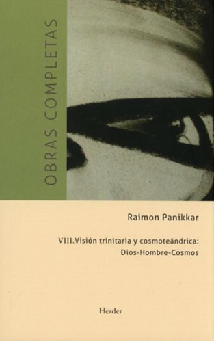 Obras Completas T. Viii. Vision Trinitaria Y Cosmoteandrica, De Raimon Panikkar. Editorial Herder, Edición 1 En Español, 2018
