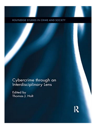 Cybercrime Through An Interdisciplinary Lens - Thomas . Eb10