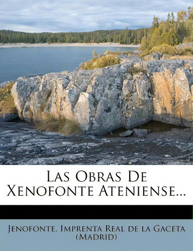 Las Obras De Xenofonte Ateniense..., De Jenofonte., Vol. 1. Editorial Imprenta Real De La Gaceta (madrid), Tapa Blanda En Español