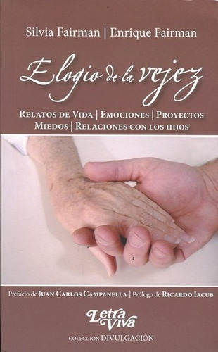Elogio De La Vejez: Relatos De Vida - Emociones - Proyectos - Miedos - Relacione, De Fairman, Silvia. Editorial Letra Viva, Edición 1 En Español
