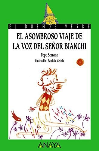 El Asombroso Viaje De La Voz Del Señor Bianchi (literatura I