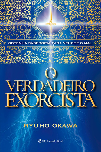 O verdadeiro exorcista: Obtenha sabedoria para vencer o mal, de Okawa, Ryuho. IRH Press do Brasil Editora Ltda., capa mole em português, 2020