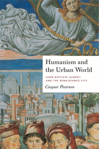Libro: Humanism And The Urban World: Leon Battista Alberti A
