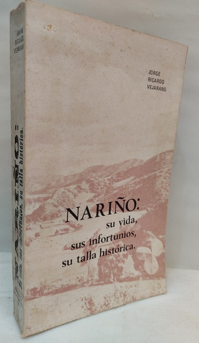 Nariño Su Vida, Sus Infortunios, Su Talla Histórica. 