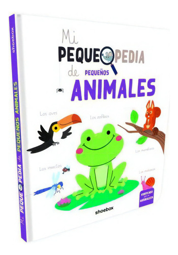 Mi Pequepedia De Pequeños Animales, De Vários Autores. Editorial Shoebox Media, Tapa Dura En Español