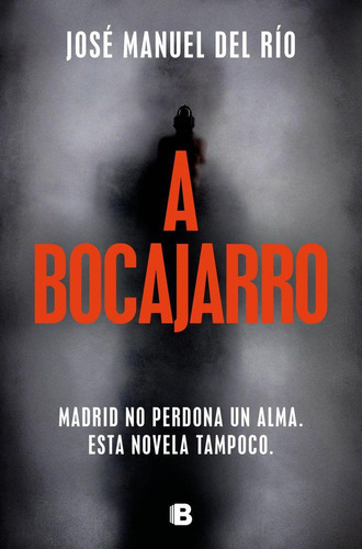 Libro: A Bocajarro. Del Rio, Jose Manuel. Ediciones B