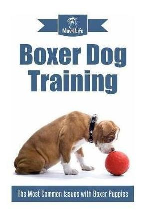 Boxer Dog Training : The Most Common Issues With Boxer Pu...