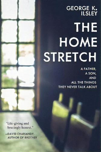 The Home Stretch : A Father, A Son, And All The Things They Never Talk About, De George K Ilsley. Editorial Arsenal Pulp Press, Tapa Blanda En Inglés